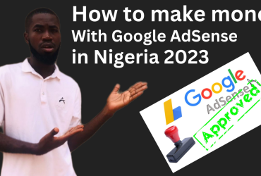 How to make money with Google AdSense in Nigeria 2023