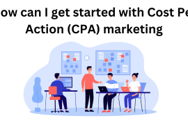 How can I get started with Cost Per Action (CPA) marketing
