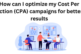 How can I optimize my Cost Per Action (CPA) campaigns for better results