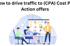 How to drive traffic to (CPA) Cost Per Action offers