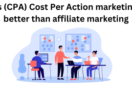 Is (CPA) Cost Per Action marketing better than affiliate marketing