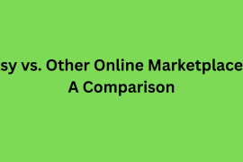 Etsy vs. Other Online Marketplaces: A Comparison