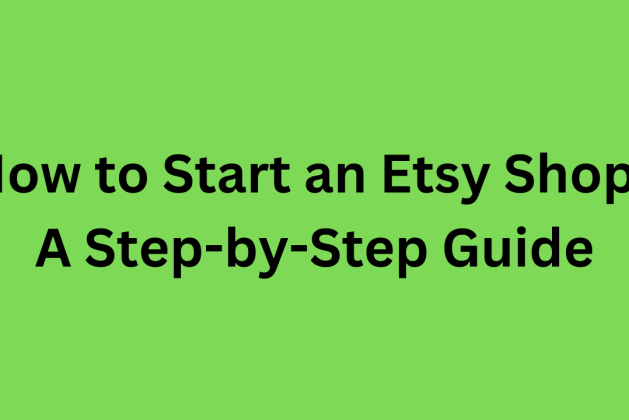 How to Start an Etsy Shop: A Step-by-Step Guide