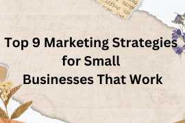 Top 9 Marketing Strategies for Small Businesses That Work